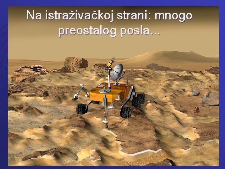Na istraživačkoj strani: mnogo preostalog posla. . . 
