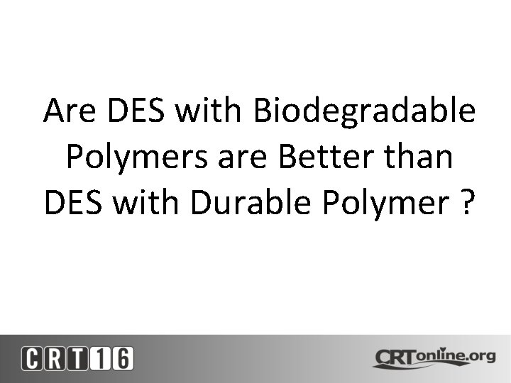 Are DES with Biodegradable Polymers are Better than DES with Durable Polymer ? 