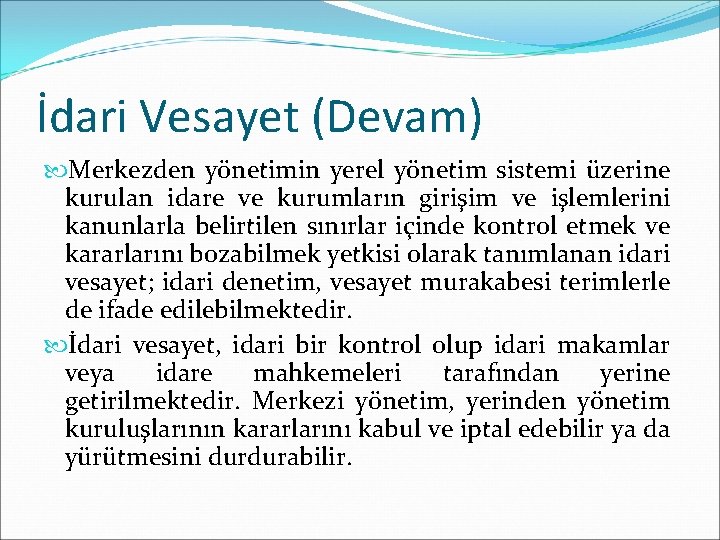 İdari Vesayet (Devam) Merkezden yönetimin yerel yönetim sistemi üzerine kurulan idare ve kurumların girişim