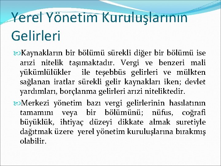 Yerel Yönetim Kuruluşlarının Gelirleri Kaynakların bir bölümü sürekli diğer bir bölümü ise arızi nitelik