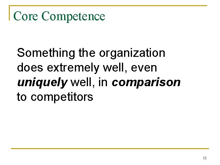 Core Competence Something the organization does extremely well, even uniquely well, in comparison to