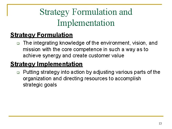 Strategy Formulation and Implementation Strategy Formulation q The integrating knowledge of the environment, vision,