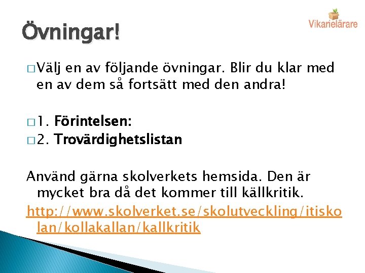 Övningar! � Välj en av följande övningar. Blir du klar med en av dem