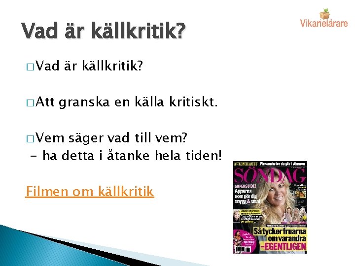 Vad är källkritik? � Vad � Att är källkritik? granska en källa kritiskt. �