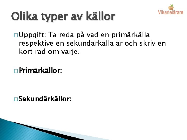Olika typer av källor � Uppgift: Ta reda på vad en primärkälla respektive en