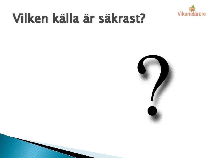 Vilken källa är säkrast? 