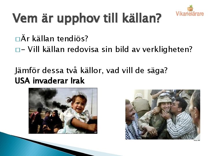 Vem är upphov till källan? � Är källan tendiös? � - Vill källan redovisa