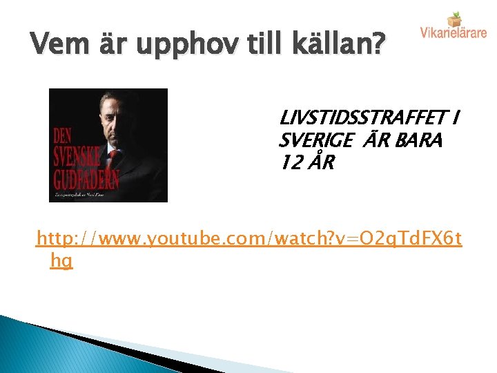 Vem är upphov till källan? LIVSTIDSSTRAFFET I SVERIGE ÄR BARA 12 ÅR http: //www.