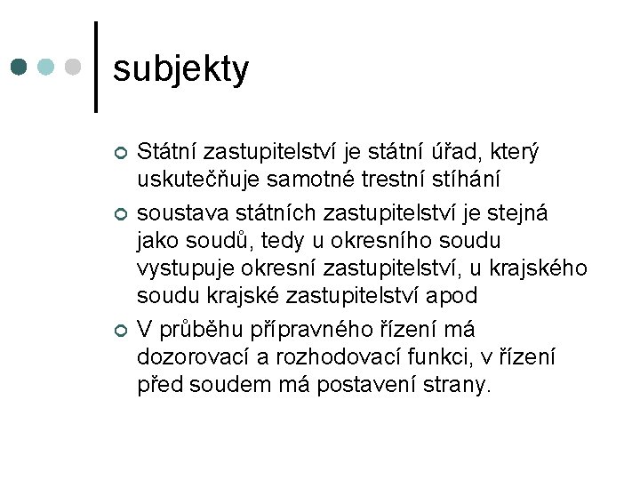 subjekty ¢ ¢ ¢ Státní zastupitelství je státní úřad, který uskutečňuje samotné trestní stíhání