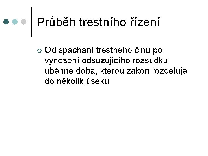 Průběh trestního řízení ¢ Od spáchání trestného činu po vynesení odsuzujícího rozsudku uběhne doba,