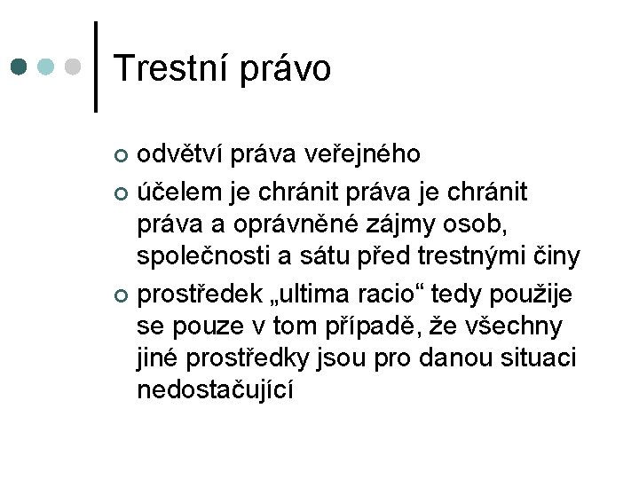 Trestní právo odvětví práva veřejného ¢ účelem je chránit práva a oprávněné zájmy osob, Trestní právo odvětví práva veřejného ¢ účelem je chránit práva a oprávněné zájmy osob,