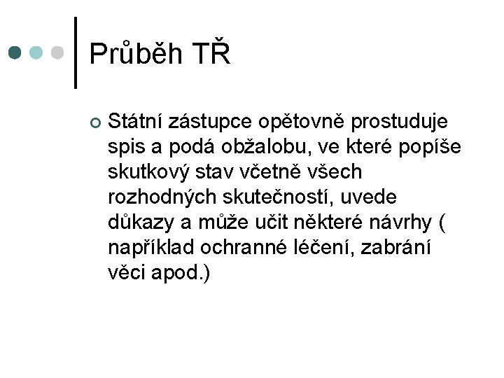 Průběh TŘ ¢ Státní zástupce opětovně prostuduje spis a podá obžalobu, ve které popíše