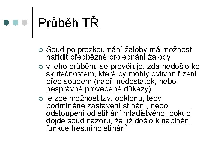 Průběh TŘ ¢ ¢ ¢ Soud po prozkoumání žaloby má možnost nařídit předběžné projednání Průběh TŘ ¢ ¢ ¢ Soud po prozkoumání žaloby má možnost nařídit předběžné projednání