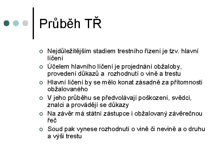 Průběh TŘ ¢ ¢ ¢ Nejdůležitějším stadiem trestního řízení je tzv. hlavní líčení Účelem