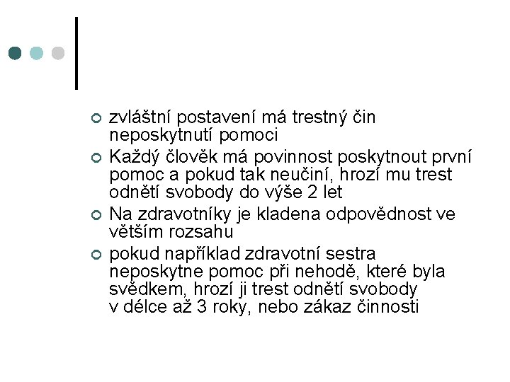 ¢ ¢ zvláštní postavení má trestný čin neposkytnutí pomoci Každý člověk má povinnost poskytnout