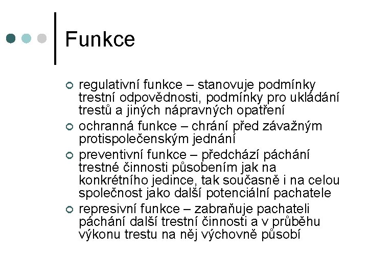 Funkce ¢ ¢ regulativní funkce – stanovuje podmínky trestní odpovědnosti, podmínky pro ukládání trestů