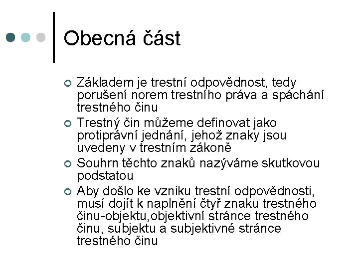 Obecná část ¢ ¢ Základem je trestní odpovědnost, tedy porušení norem trestního práva a