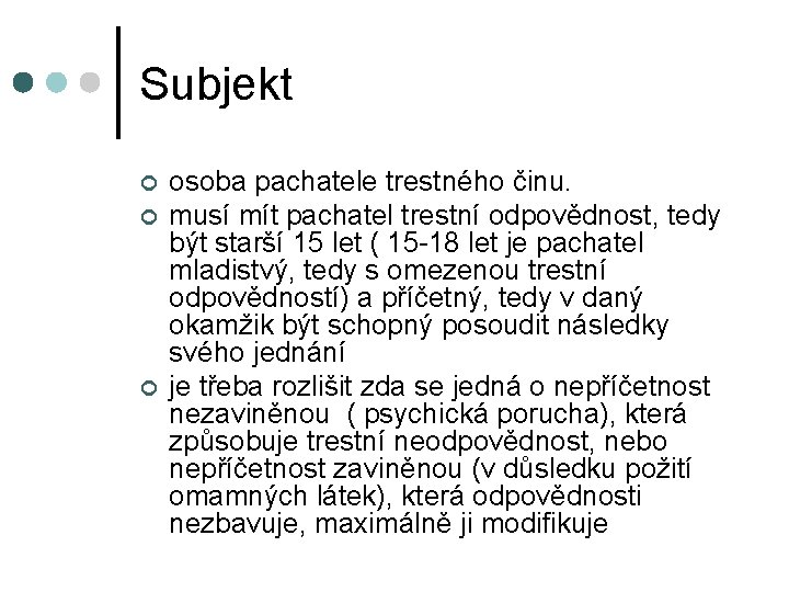 Subjekt ¢ ¢ ¢ osoba pachatele trestného činu. musí mít pachatel trestní odpovědnost, tedy Subjekt ¢ ¢ ¢ osoba pachatele trestného činu. musí mít pachatel trestní odpovědnost, tedy