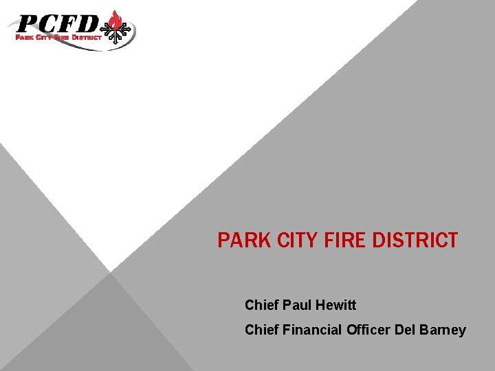 PARK CITY FIRE DISTRICT Chief Paul Hewitt Chief Financial Officer Del Barney 