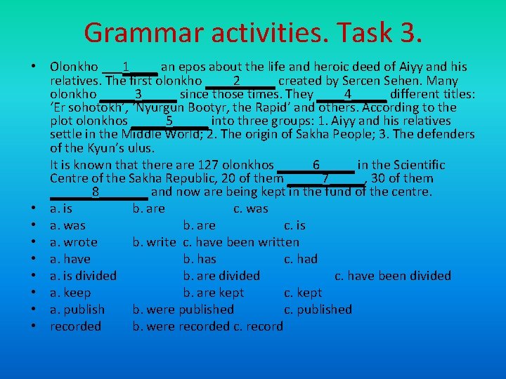 Grammar activities. Task 3. • Olonkho ___1____ an epos about the life and heroic