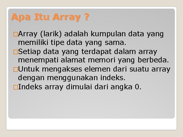 Apa Itu Array ? �Array (larik) adalah kumpulan data yang memiliki tipe data yang