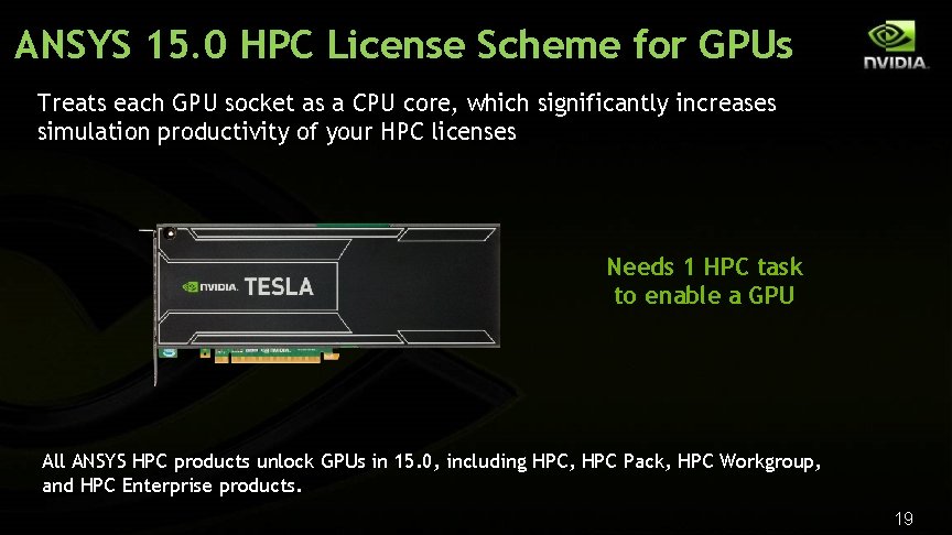 ANSYS 15. 0 HPC License Scheme for GPUs Treats each GPU socket as a
