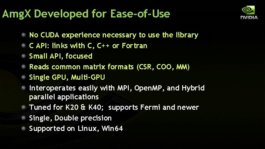 Amg. X Developed for Ease-of-Use No CUDA experience necessary to use the library C