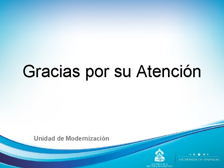 Gracias por su Atención Unidad de Modernización 