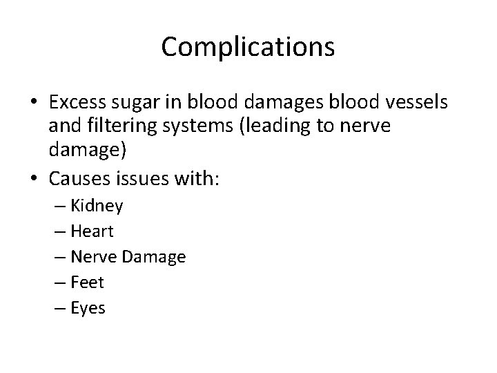 Complications • Excess sugar in blood damages blood vessels and filtering systems (leading to