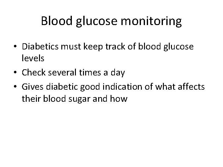 Blood glucose monitoring • Diabetics must keep track of blood glucose levels • Check