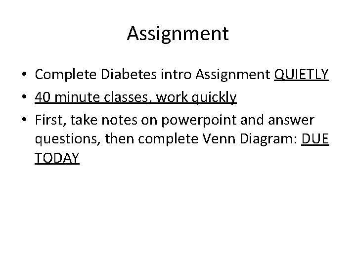 Assignment • Complete Diabetes intro Assignment QUIETLY • 40 minute classes, work quickly •
