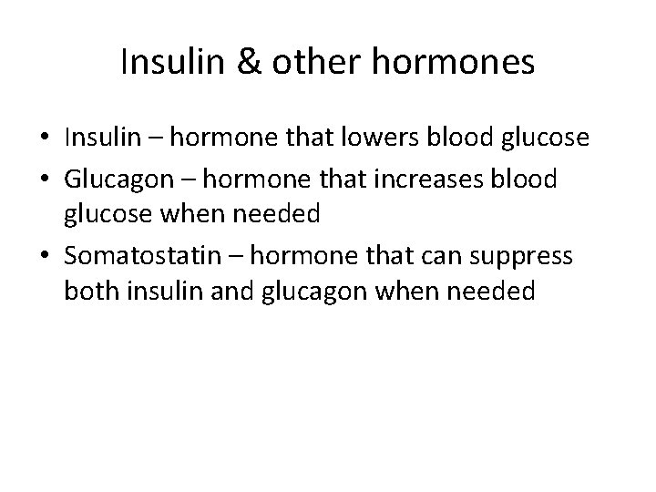 Insulin & other hormones • Insulin – hormone that lowers blood glucose • Glucagon