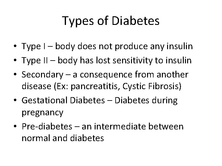 Types of Diabetes • Type I – body does not produce any insulin •