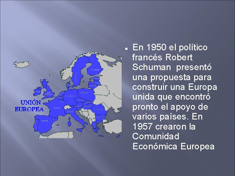  En 1950 el político francés Robert Schuman presentó una propuesta para construir una