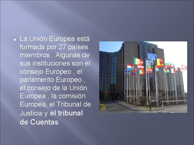  La Unión Europea está formada por 27 países miembros. Algunas de sus instituciones