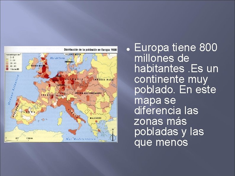  Europa tiene 800 millones de habitantes. Es un continente muy poblado. En este