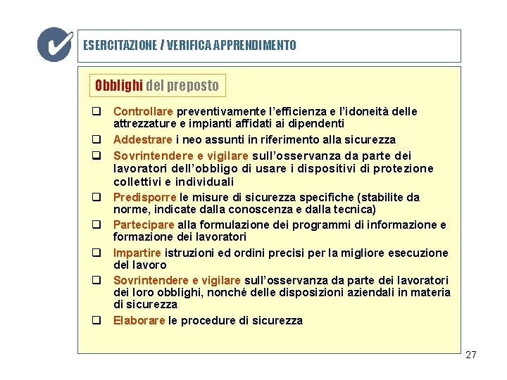 ESERCITAZIONE / VERIFICA APPRENDIMENTO Obblighi del preposto q Controllare preventivamente l’efficienza e l’idoneità delle