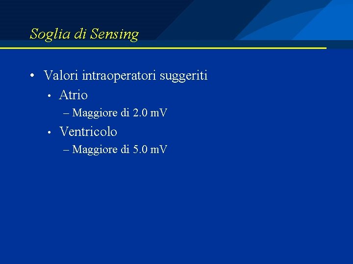 Soglia di Sensing • Valori intraoperatori suggeriti • Atrio – Maggiore di 2. 0