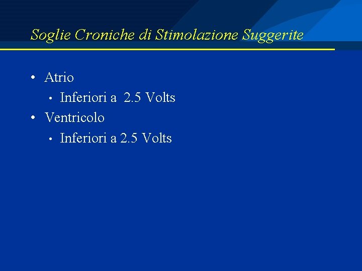 Soglie Croniche di Stimolazione Suggerite • Atrio • Inferiori a 2. 5 Volts •