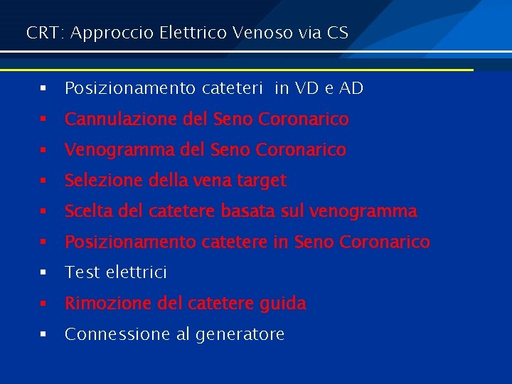 CRT: Approccio Elettrico Venoso via CS § Posizionamento cateteri in VD e AD §