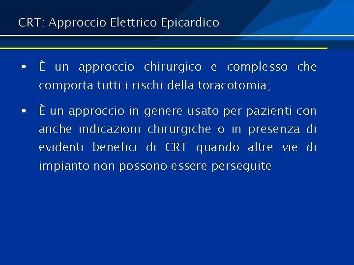 CRT: Approccio Elettrico Epicardico § È un approccio chirurgico e complesso che comporta tutti
