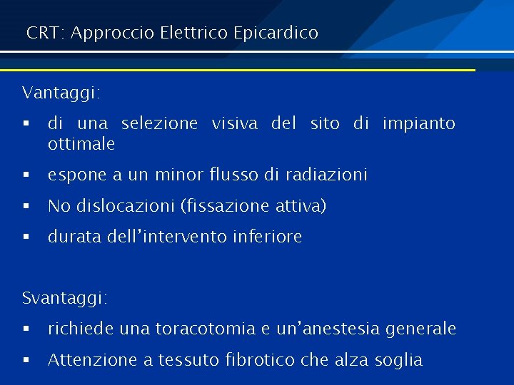 CRT: Approccio Elettrico Epicardico Vantaggi: § di una selezione visiva del sito di impianto