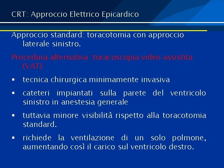 CRT: Approccio Elettrico Epicardico Approccio standard: toracotomia con approccio laterale sinistro. Procedura alternativa: toracoscopia