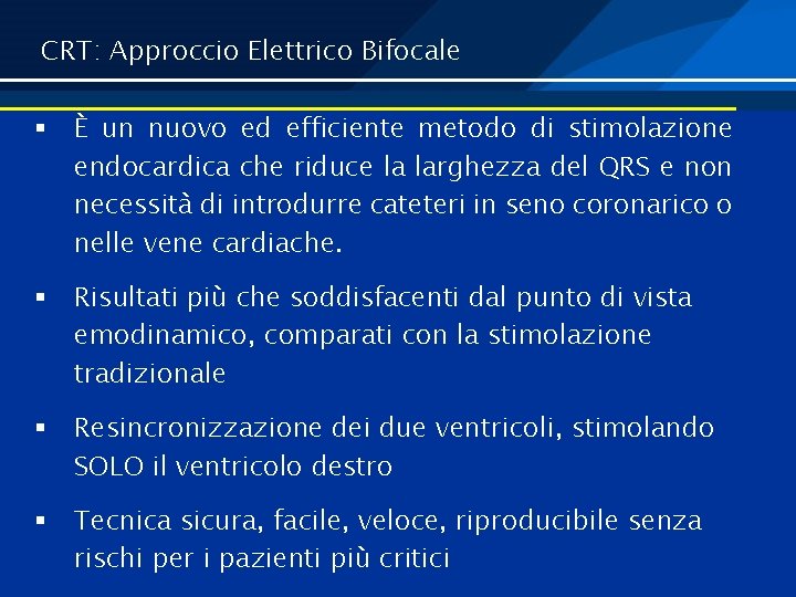 CRT: Approccio Elettrico Bifocale § È un nuovo ed efficiente metodo di stimolazione endocardica