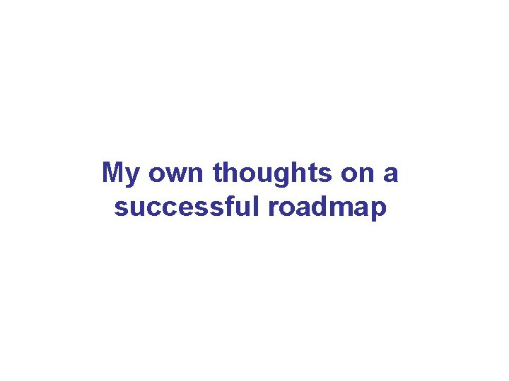 My own thoughts on a successful roadmap 