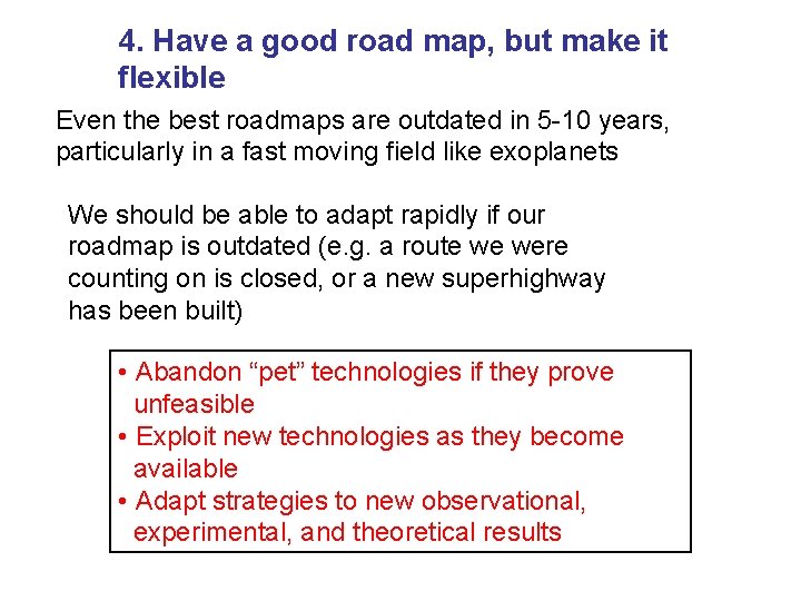 4. Have a good road map, but make it flexible Even the best roadmaps