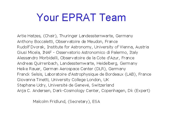 Your EPRAT Team Artie Hatzes, (Chair), Thuringer Landessternwarte, Germany Anthony Boccaletti, Observatoire de Meudon,