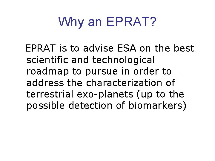 Why an EPRAT? EPRAT is to advise ESA on the best scientific and technological