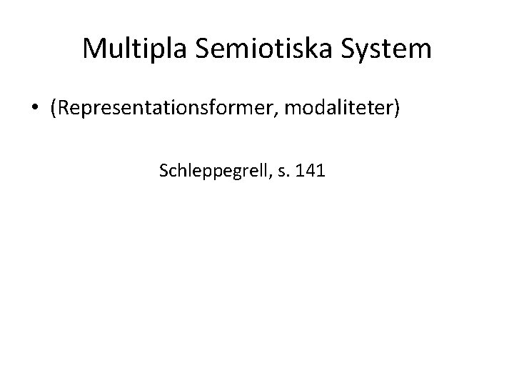 Multipla Semiotiska System • (Representationsformer, modaliteter) Schleppegrell, s. 141 