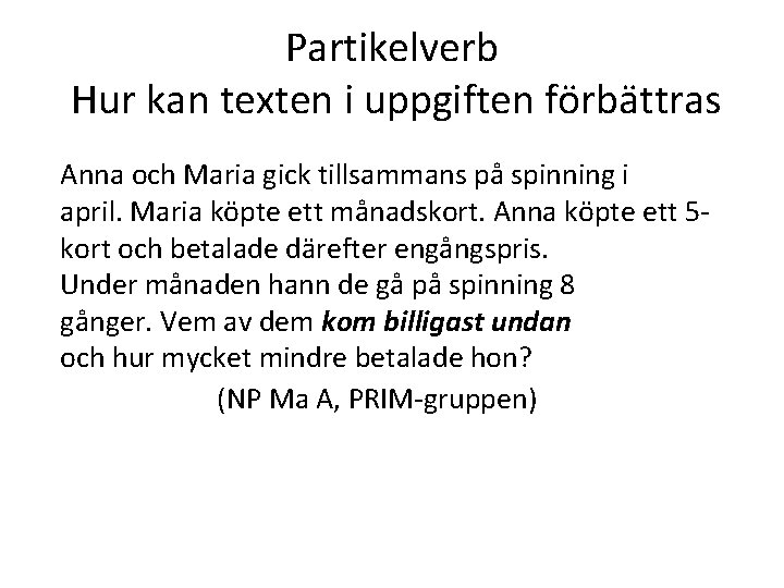 Partikelverb Hur kan texten i uppgiften förbättras Anna och Maria gick tillsammans på spinning